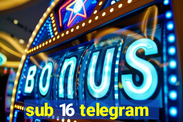 sub 16 telegram